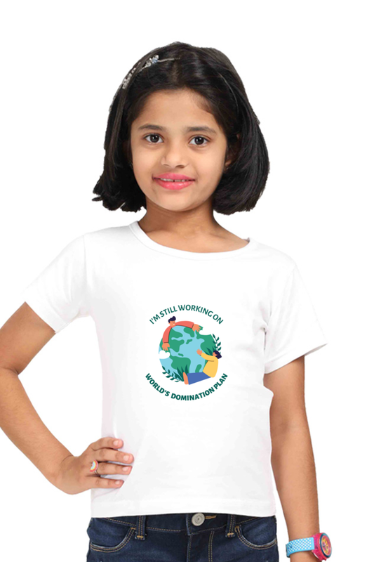 I am still working on World Domination Plan Girls' T-Shirt